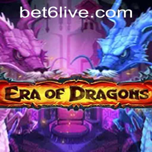 EraOfDragons: Unleashing the Magic of Bet6 Gaming